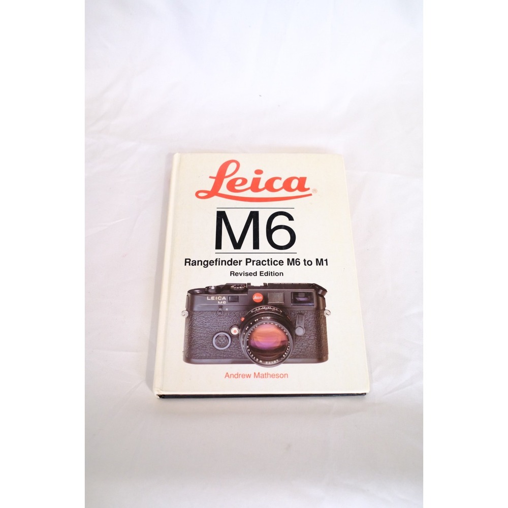 LEICA M6 - RANGEFINDER PRACTICE M6 TO M1 - REVISED EDITION by Andrew Matheson